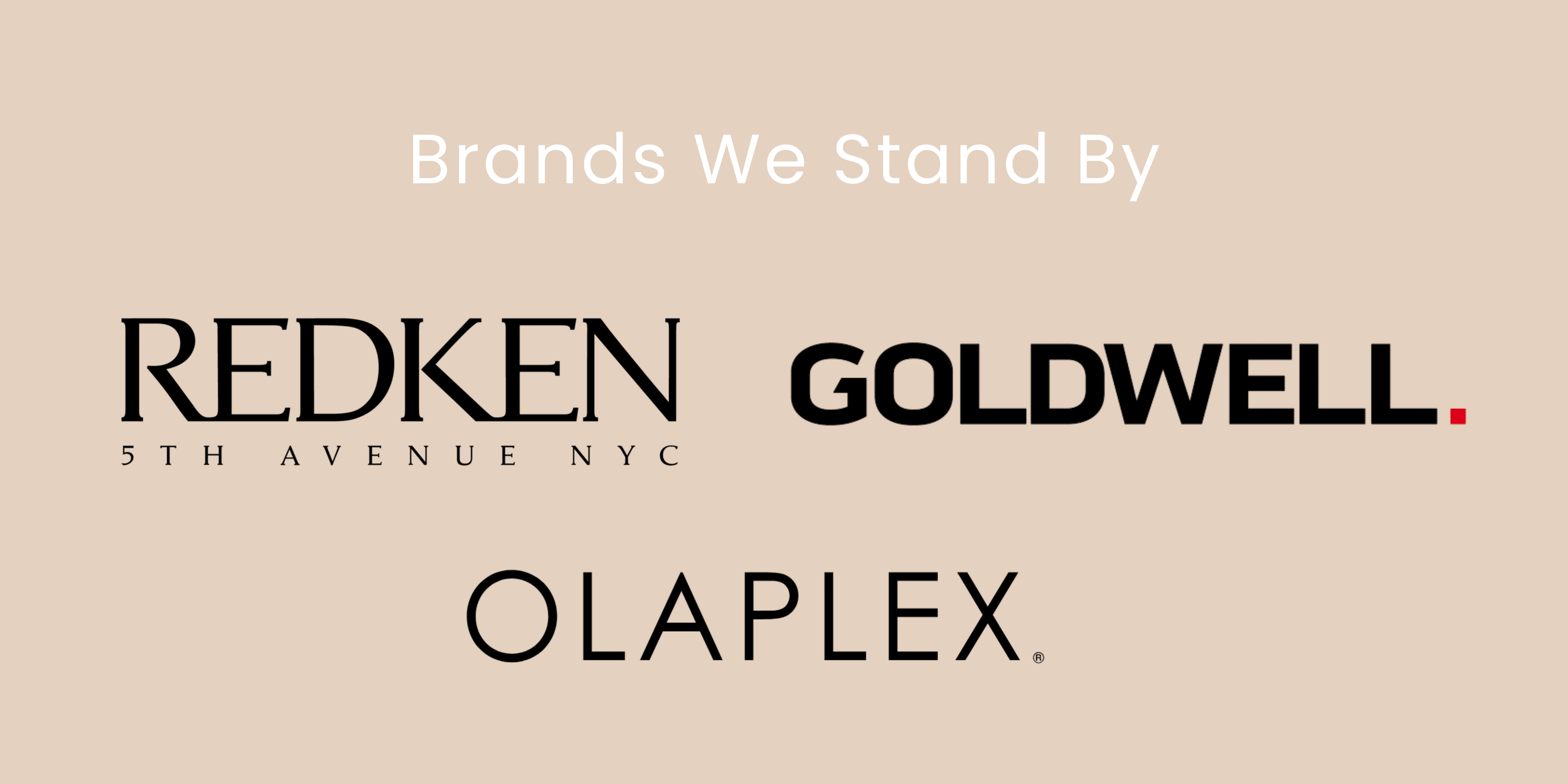Brands we love: Redken; Goldwell and Olaplex